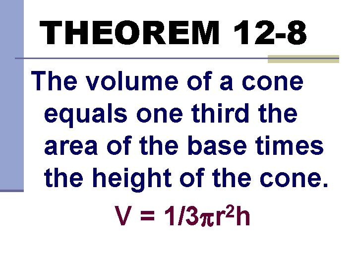 THEOREM 12 -8 The volume of a cone equals one third the area of