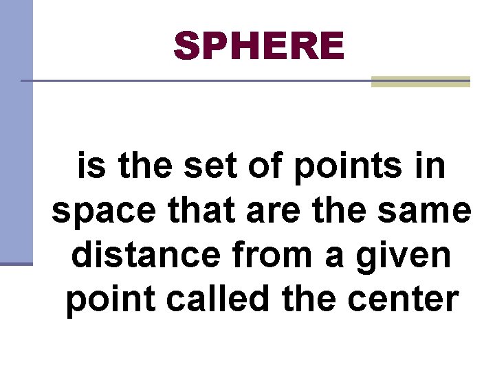 SPHERE is the set of points in space that are the same distance from