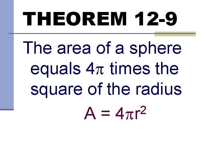 THEOREM 12 -9 The area of a sphere equals 4 times the square of