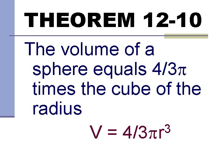 THEOREM 12 -10 The volume of a sphere equals 4/3 times the cube of
