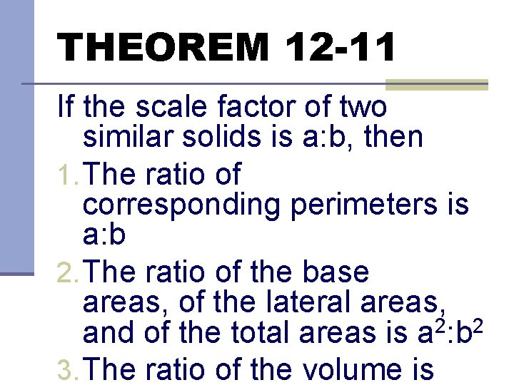 THEOREM 12 -11 If the scale factor of two similar solids is a: b,