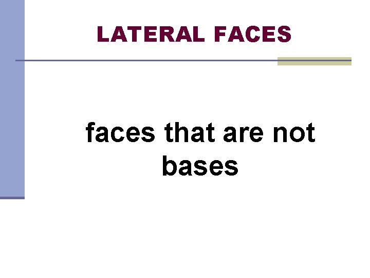 LATERAL FACES faces that are not bases 