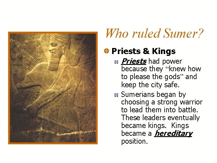 Who ruled Sumer? Priests & Kings Priests had power because they “knew how to