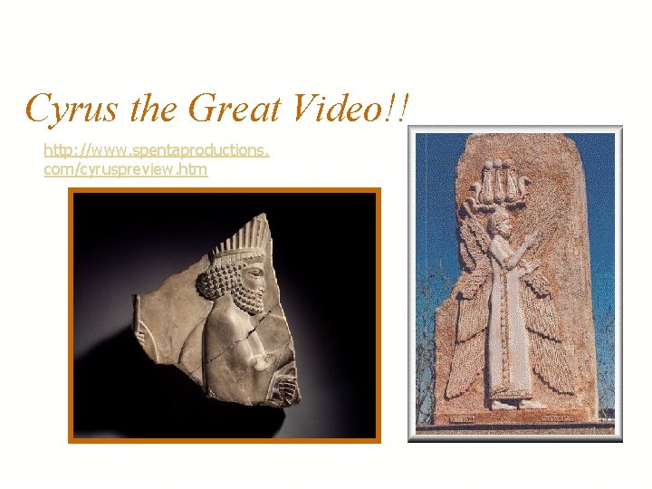 Cyrus the Great Video!! http: //www. spentaproductions. com/cyruspreview. htm 