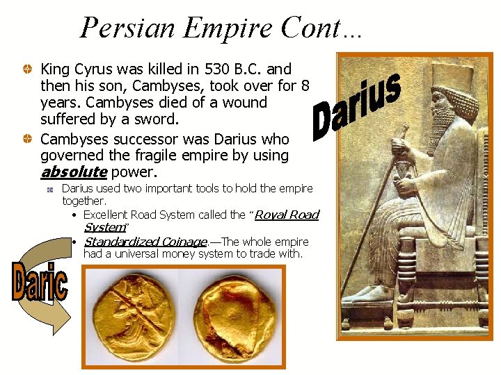 Persian Empire Cont… King Cyrus was killed in 530 B. C. and then his