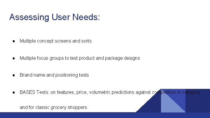 Assessing User Needs: ● Multiple concept screens and sorts ● Multiple focus groups to