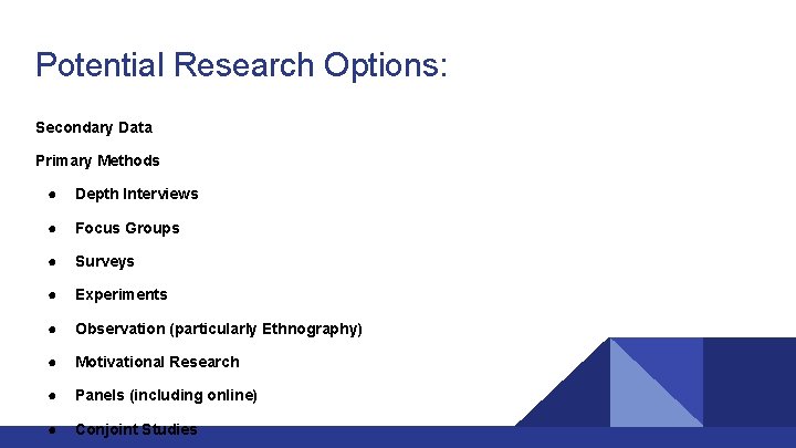 Potential Research Options: Secondary Data Primary Methods ● Depth Interviews ● Focus Groups ●