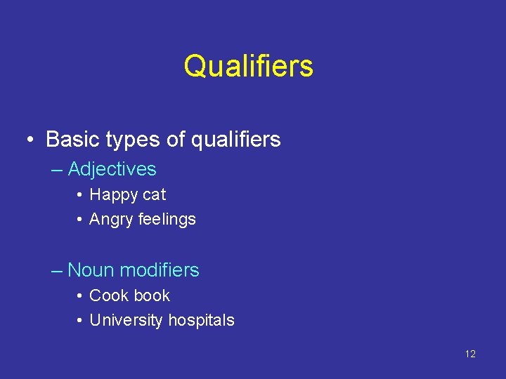 Qualifiers • Basic types of qualifiers – Adjectives • Happy cat • Angry feelings