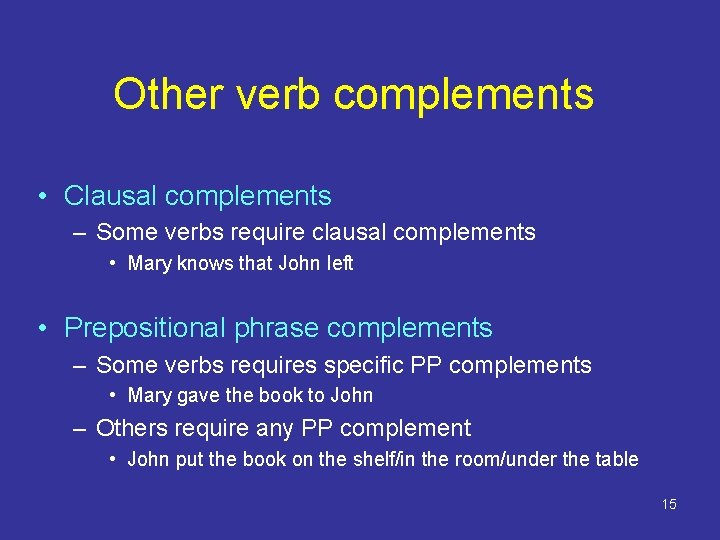 Other verb complements • Clausal complements – Some verbs require clausal complements • Mary