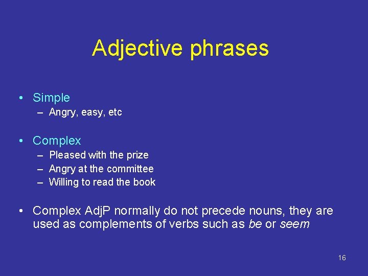 Adjective phrases • Simple – Angry, easy, etc • Complex – Pleased with the