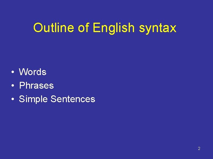 Outline of English syntax • Words • Phrases • Simple Sentences 2 
