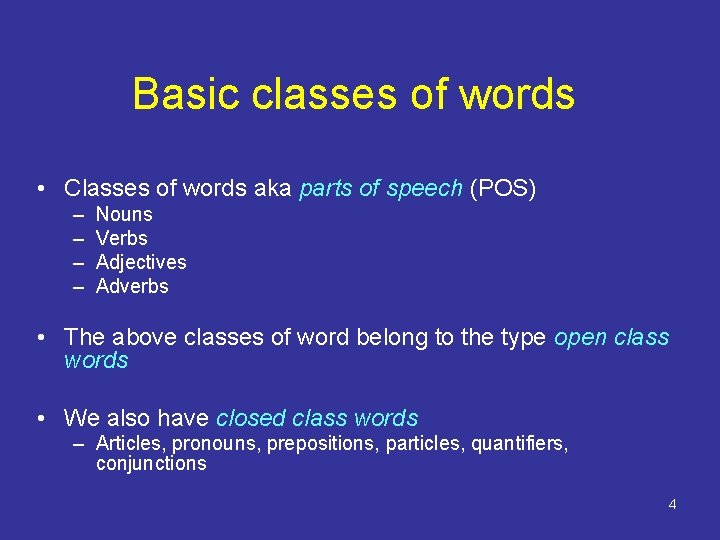 Basic classes of words • Classes of words aka parts of speech (POS) –