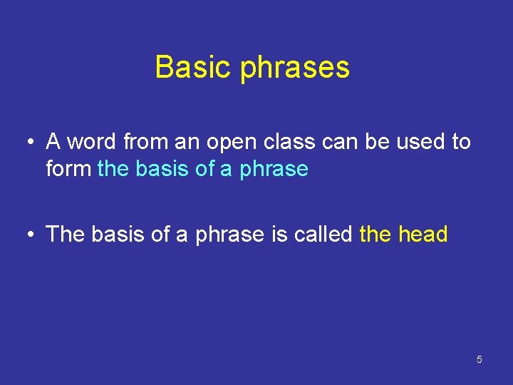 Basic phrases • A word from an open class can be used to form