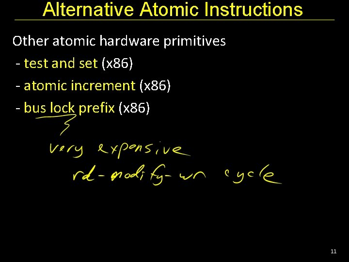 Alternative Atomic Instructions Other atomic hardware primitives - test and set (x 86) -