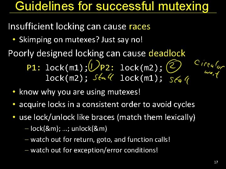 Guidelines for successful mutexing Insufficient locking can cause races • Skimping on mutexes? Just