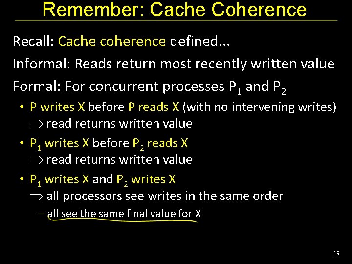 Remember: Cache Coherence Recall: Cache coherence defined. . . Informal: Reads return most recently
