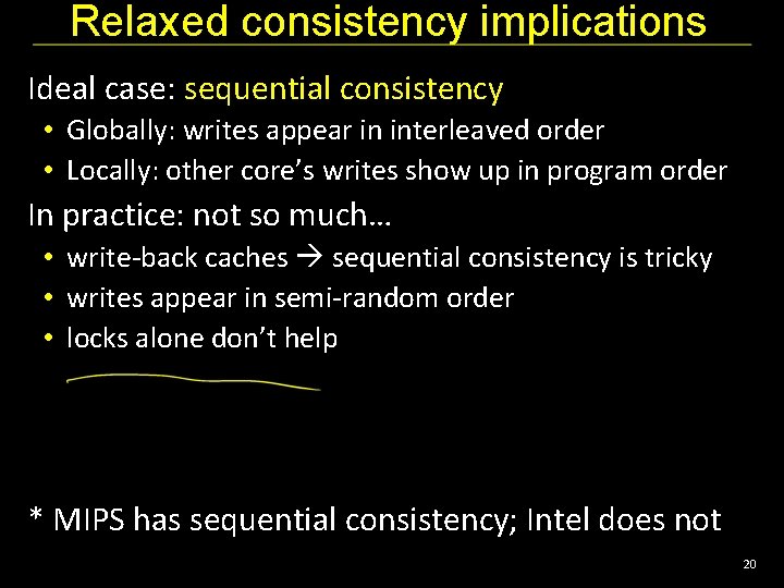 Relaxed consistency implications Ideal case: sequential consistency • Globally: writes appear in interleaved order