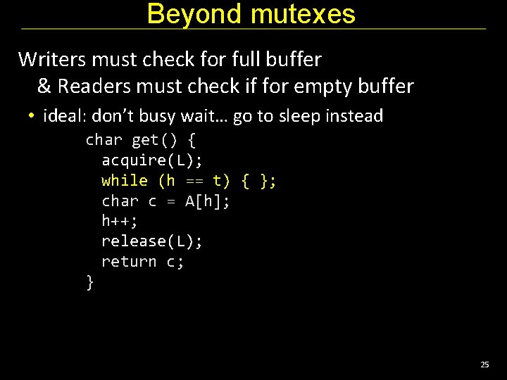 Beyond mutexes Writers must check for full buffer & Readers must check if for