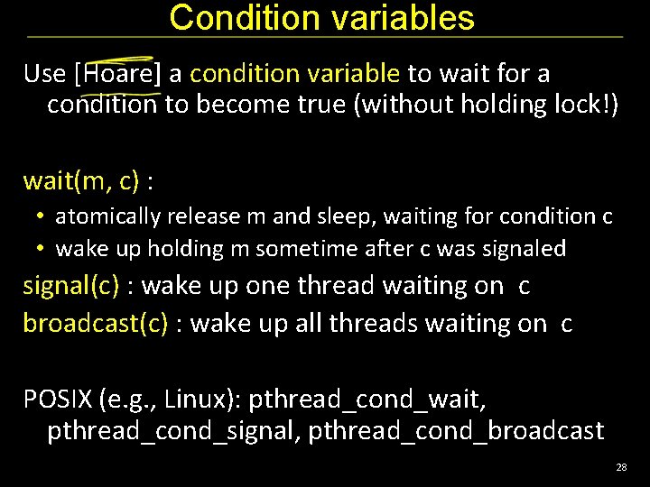 Condition variables Use [Hoare] a condition variable to wait for a condition to become