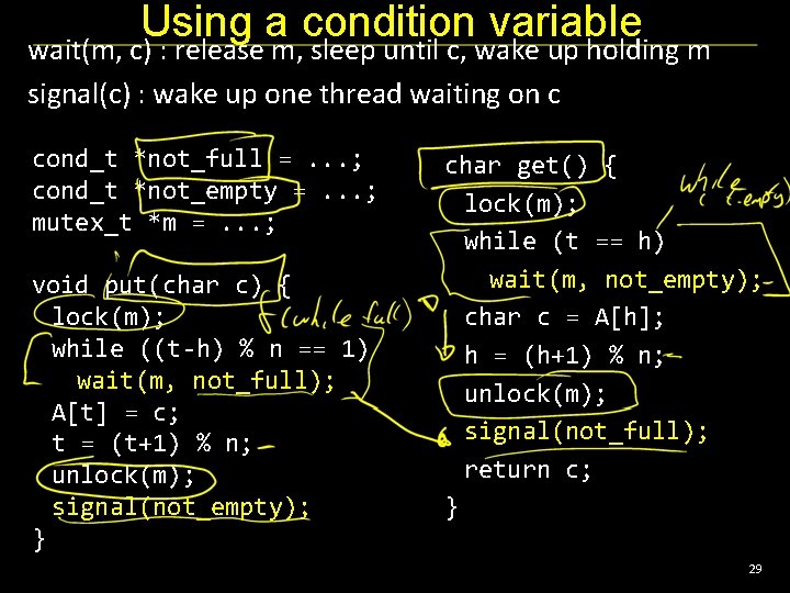 Using a condition variable wait(m, c) : release m, sleep until c, wake up