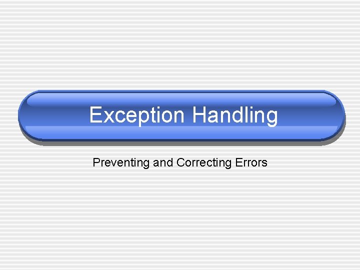Exception Handling Preventing and Correcting Errors 
