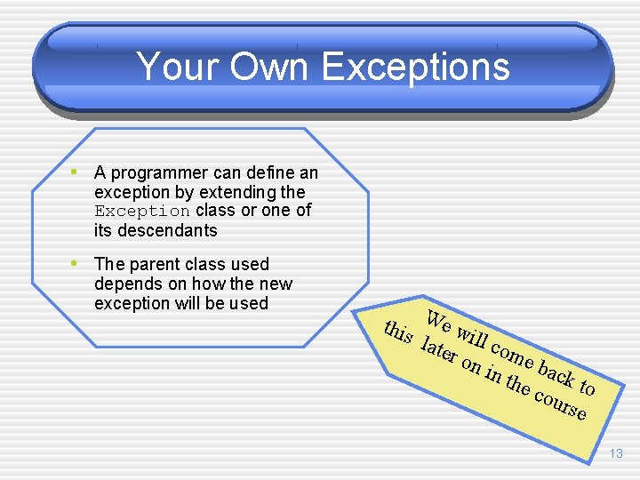 Your Own Exceptions • A programmer can define an exception by extending the Exception