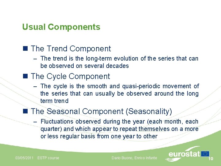 Usual Components n The Trend Component – The trend is the long-term evolution of