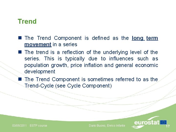 Trend n The Trend Component is defined as the long term movement in a