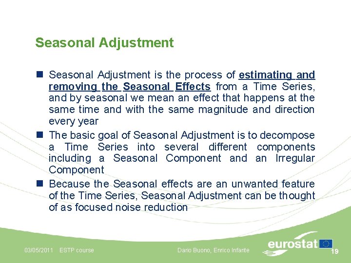 Seasonal Adjustment n Seasonal Adjustment is the process of estimating and removing the Seasonal