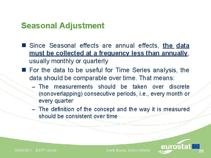 Seasonal Adjustment n Since Seasonal effects are annual effects, the data must be collected