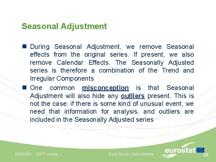 Seasonal Adjustment n During Seasonal Adjustment, we remove Seasonal effects from the original series.