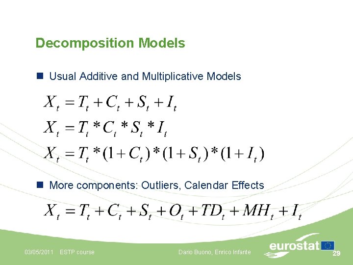 Decomposition Models n Usual Additive and Multiplicative Models n More components: Outliers, Calendar Effects