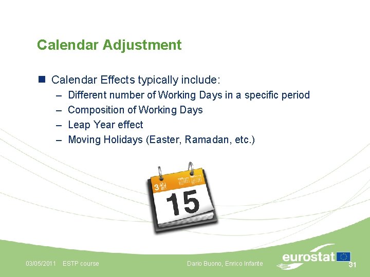 Calendar Adjustment n Calendar Effects typically include: – – Different number of Working Days