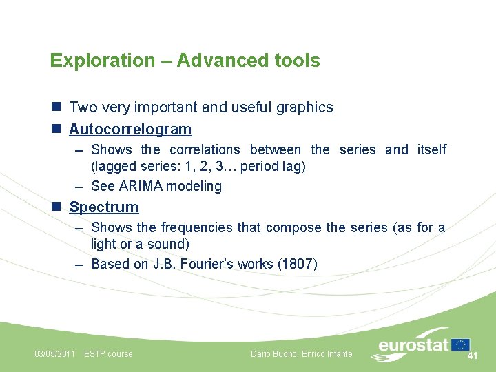 Exploration – Advanced tools n Two very important and useful graphics n Autocorrelogram –