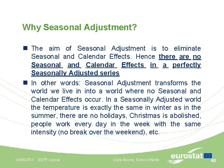 Why Seasonal Adjustment? n The aim of Seasonal Adjustment is to eliminate Seasonal and