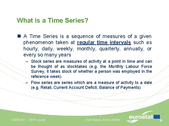 What is a Time Series? n A Time Series is a sequence of measures