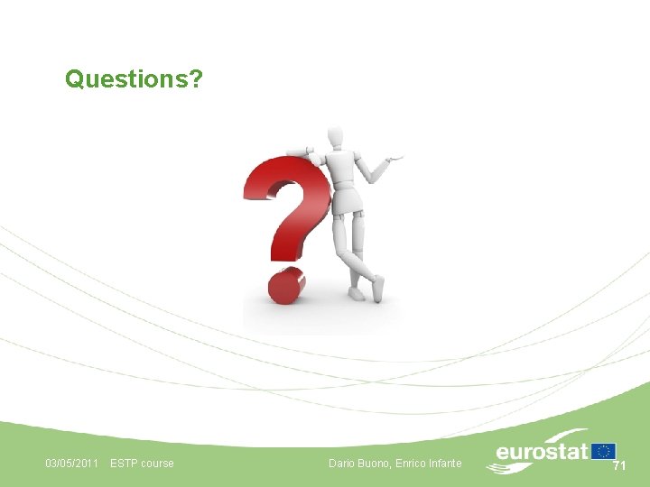 Questions? 03/05/2011 ESTP course Dario Buono, Enrico Infante 71 