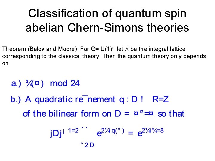 Classification of quantum spin abelian Chern-Simons theories Theorem (Belov and Moore) For G= U(1)r