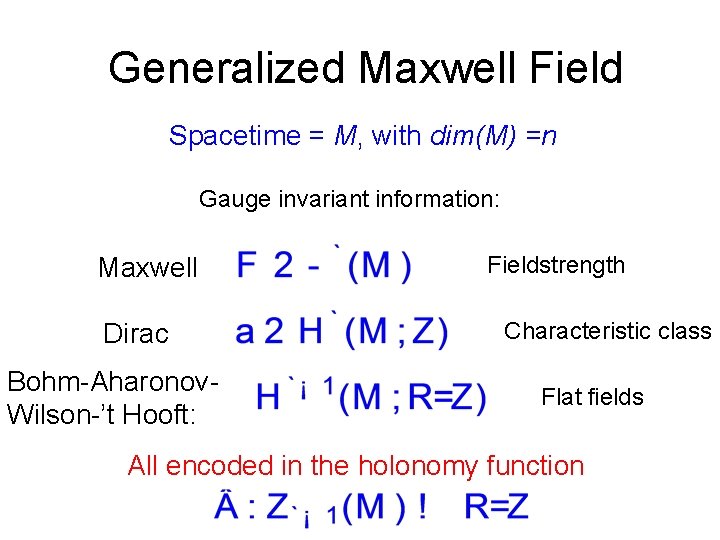 Generalized Maxwell Field Spacetime = M, with dim(M) =n Gauge invariant information: Maxwell Dirac