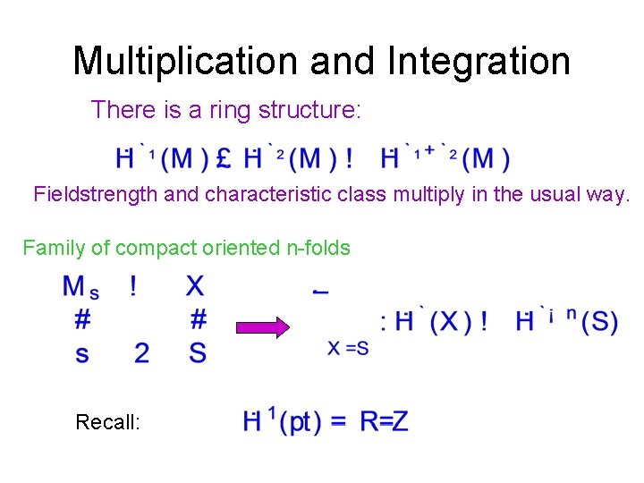 Multiplication and Integration There is a ring structure: Fieldstrength and characteristic class multiply in