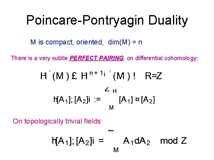 Poincare-Pontryagin Duality M is compact, oriented, dim(M) = n There is a very subtle
