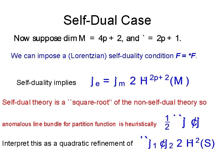 Self-Dual Case We can impose a (Lorentzian) self-duality condition F = *F. Self-duality implies