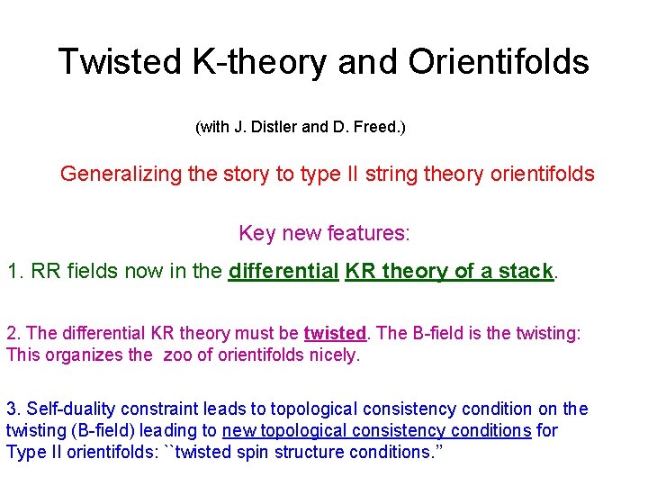 Twisted K-theory and Orientifolds (with J. Distler and D. Freed. ) Generalizing the story