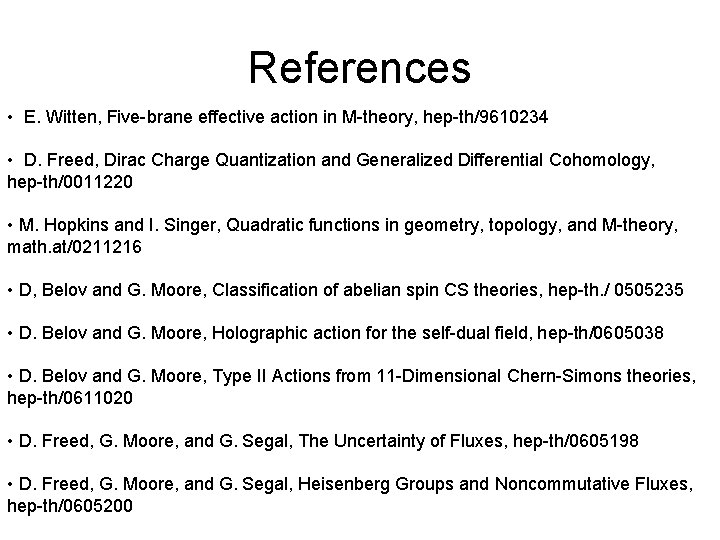References • E. Witten, Five-brane effective action in M-theory, hep-th/9610234 • D. Freed, Dirac