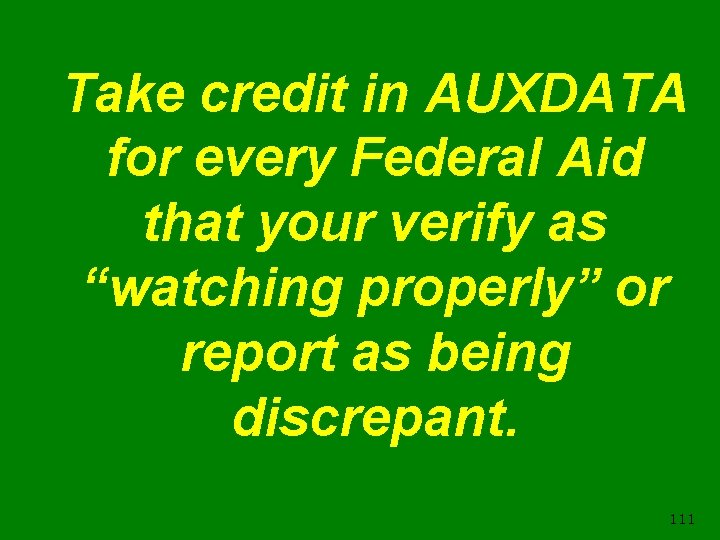 Take credit in AUXDATA for every Federal Aid that your verify as “watching properly”