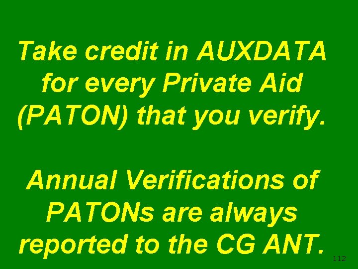 Take credit in AUXDATA for every Private Aid (PATON) that you verify. Annual Verifications