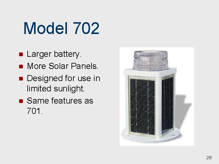 Model 702 n n Larger battery. More Solar Panels. Designed for use in limited