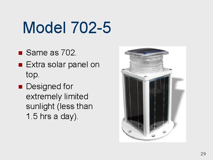 Model 702 -5 n n n Same as 702. Extra solar panel on top.