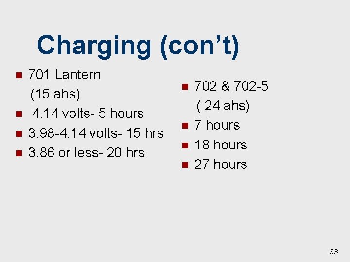 Charging (con’t) n n 701 Lantern (15 ahs) 4. 14 volts- 5 hours 3.