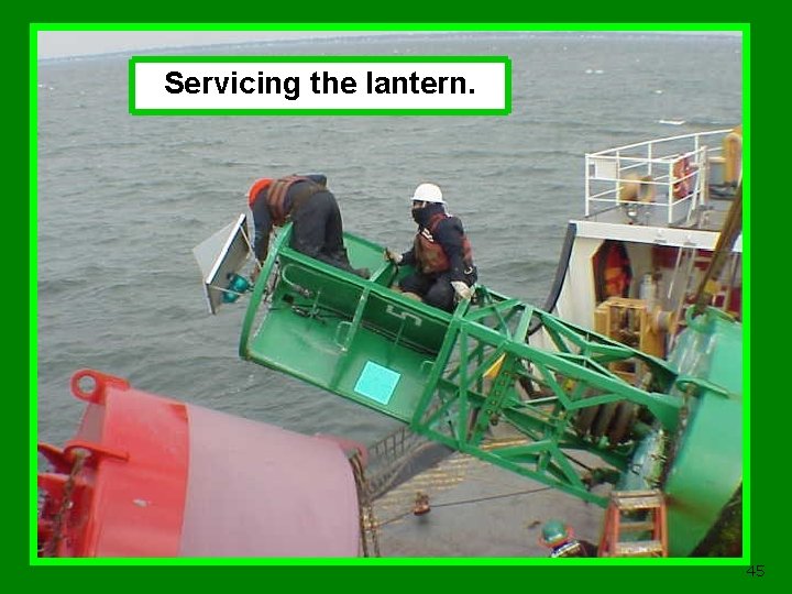 Servicing the lantern. 45 